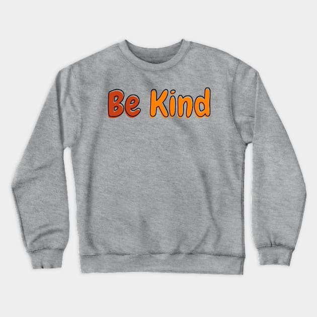 Inspirational - Be Kind Crewneck Sweatshirt by ahmadzakiramadhan